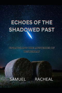 Echoes of the Shadowed Past: Unraveling the Mysteries of Yesterday