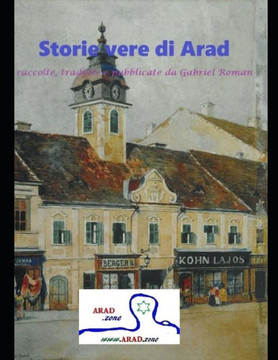Storie vere di Arad: raccolte, tradotte e pubblicate da Gabriel Roman