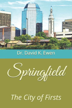 Springfield: The City of Firsts Springfield: The City of Firsts