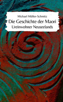Die Geschichte der Maori: Ureinwohner Neuseelands Die Geschichte der Maori: Ureinwohner Neuseelands