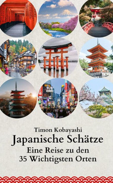 Japanische Sch?ze: Eine Reise zu den 35 Wichtigsten Orten