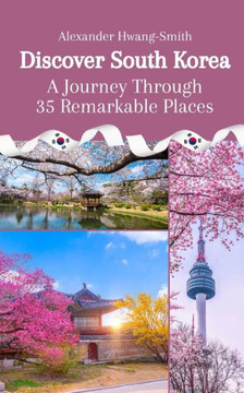Discover South Korea: A Journey Through 35 Remarkable Places