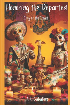 Honoring the Departed: El D? de Los Muertos: Day of the Dead