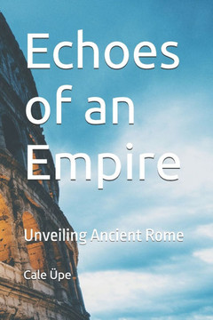 Echoes of an Empire: Unveiling Ancient Rome