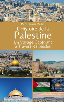 L'Histoire de la Palestine: Un Voyage Captivant ?Travers les Si?les