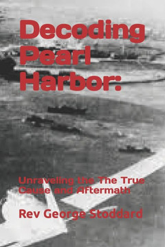 Decoding Pearl Harbor: : Unraveling the The True Cause and Aftermath