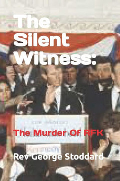 The Silent Witness: : The Murder Of RFK The Silent Witness: : The Murder Of RFK