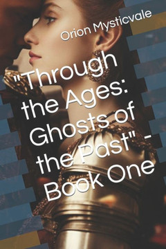 ""Through the Ages: Ghosts of the Past"" - Book One