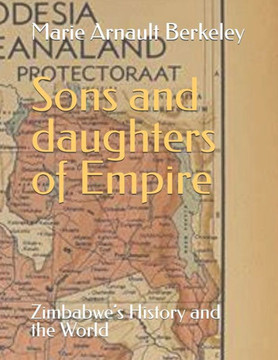 Sons and daughters of Empire: Zimbabwe's History and the World
