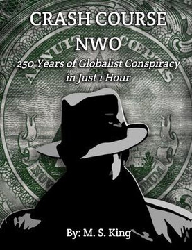 Crash Course NWO: 250 Years of Globalist Conspiracy in Just One Hour