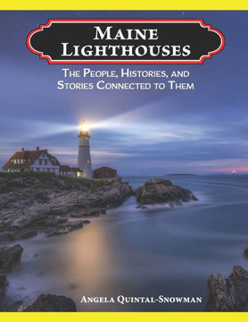 Maine Lighthouses: The People, Histories, and Stories Connected to Them