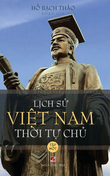 Lịch Sử Việt Nam Thời Tự Chủ - Tập Một (hard cover - groundwood) Lịch Sử Việt Nam Thời Tự Chủ - Tập Một (hard cover - groundwood)