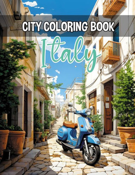 City Coloring Book (Italy): Architectural Wonders, Serene Scenes and Relaxing Cityscapes. A Stress-Relief Journey Through Italian Cities for Color