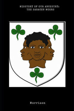 Misstory of Our Ancestry: The Saracen Moors