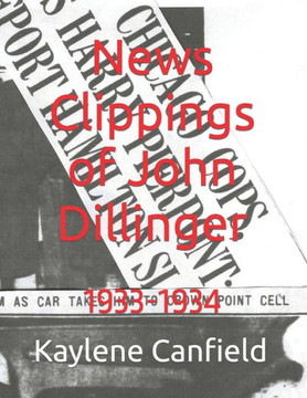 News Clippings of John Dillinger: 1933-1934