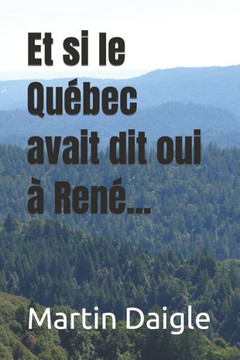 Et si le Qu?ec avait dit oui ?Ren?..
