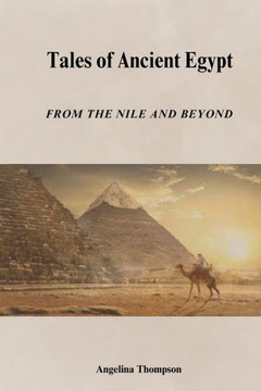 Tales Of Ancient Egypt: From the Nile and Beyond Tales Of Ancient Egypt: From the Nile and Beyond