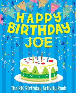 Happy Birthday Joe - The Big Birthday Activity Book: (Personalized Children's Activity Book)