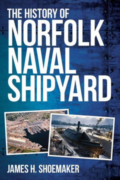 The History of Norfolk Naval Shipyard The History of Norfolk Naval Shipyard