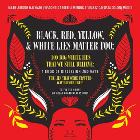 Black, Red, Yellow and White Lies Matter Too: To Fix The House My Great Grandfathers Built