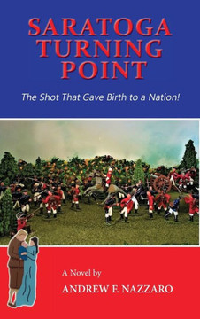 Saratoga Turning Point: The Shot That Gave Birth to a Nation!