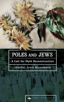 Poles and Jews: A Call for Myth Reconstruction Poles and Jews: A Call for Myth Reconstruction