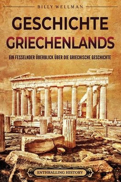 Geschichte Griechenlands: Ein fesselnder ?erblick ?er die griechische Geschichte Geschichte Griechenlands: Ein fesselnder ?erblick ?er die griechische Geschichte