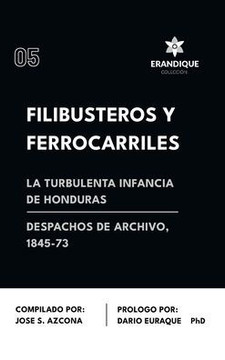 Filibusteros y Ferrocarriles: La Turbulenta Infancia de Honduras