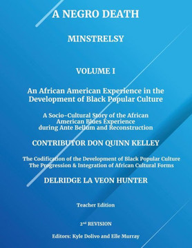 A Negro Death: Minstrelsy: An African American Experience in the Development of Black Popular Culture: A Socio-Cultural Story of the A Negro Death: Minstrelsy: An African American Experience in the Development of Black Popular Culture: A Socio-Cultural Story of the