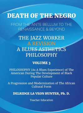Death of The Negro From The Ante Bellum To The Renaissance & Beyond: An African American Experience In The Development of Black Popular Culture: The J