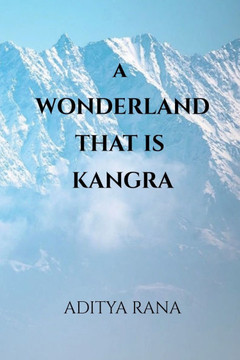 A Wonderland that is Kangra A Wonderland that is Kangra