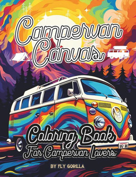 Campervan Canvas Coloring Book: 64 Awesome Campervan Coloring Pages For Motorhome and Outdoor Lovers