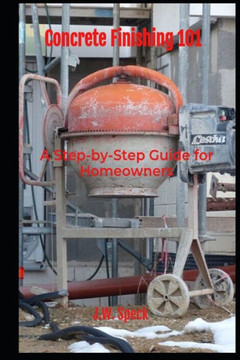 Concrete Finishing 101: A Step-by-Step Guide for Homeowners