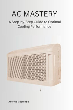 AC Mastery: A Step-by-Step Guide to Optimal Cooling Performance AC Mastery: A Step-by-Step Guide to Optimal Cooling Performance