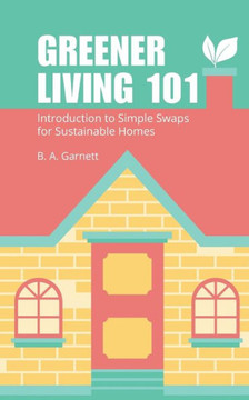 Greener Living 101: Introduction to Simple Swaps for Sustainable Homes