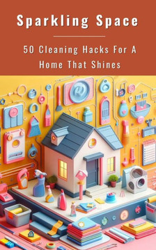 Sparkling Space - 50 Cleaning Hacks For A Home That Shines