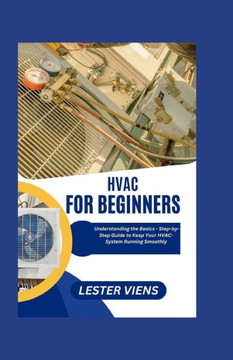 HVAC For Beginners: Understanding the Basics - Step-by-Step Guide to Keep Your HVAC-System Running Smoothly HVAC For Beginners: Understanding the Basics - Step-by-Step Guide to Keep Your HVAC-System Running Smoothly