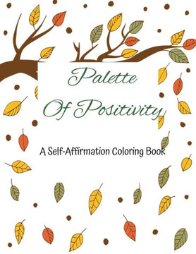 Palette of Positivity: A self-affirmation Coloring Book