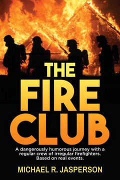 The Fire Club: A dangerously humorous journey with a regular crew of irregular firefighters.