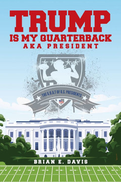 Trump is My Quarterback Aka President: The G.O.A.T of U.S. Presidents Trump is My Quarterback Aka President: The G.O.A.T of U.S. Presidents
