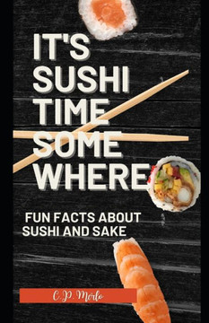 It's Sushi Time Somewhere: Fun Facts about Sushi and Sake