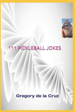 111 Pickleball Jokes: A Compendium of Side-Splitting Pickleball Punch lines!
