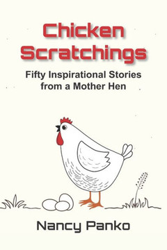 Chicken Scratchings: Fifty Inspirational Stories from a Mother Hen