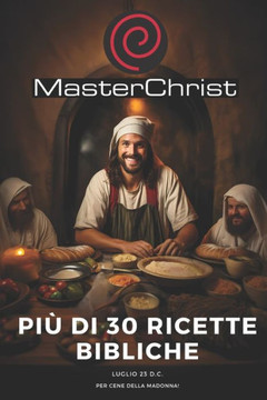 MasterChrist - le ricette della Bibbia per cene della Madonna!