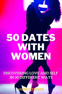50 Dates with Women: Discovering Love and Self in 50 Different Ways