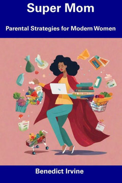 Super Mom: Parental Strategies for Modern Women