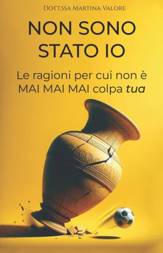 Non sono stato io: Le ragioni perch?non ?mai mai mai colpa tua