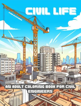Civil Life: A Humorous Adult Coloring Book for Civil Engineers