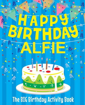 Happy Birthday Alfie - The Big Birthday Activity Book: (Personalized Children's Activity Book)