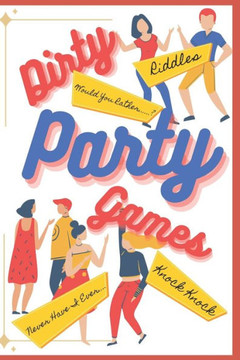 Dirty Party Games for Adults: (Riddles, Knock Knock Jokes, Never Have I Ever, Would You Rather Games)